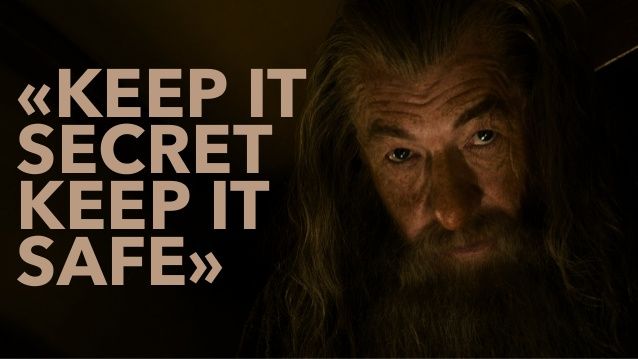 Gandalf from Lord of the Rings reminding us to 'keep it secret'